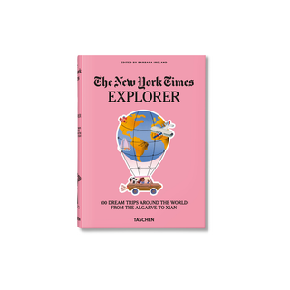 The New York Times Explorer 100 Dream Trips Around The World From the Algavre to Xian